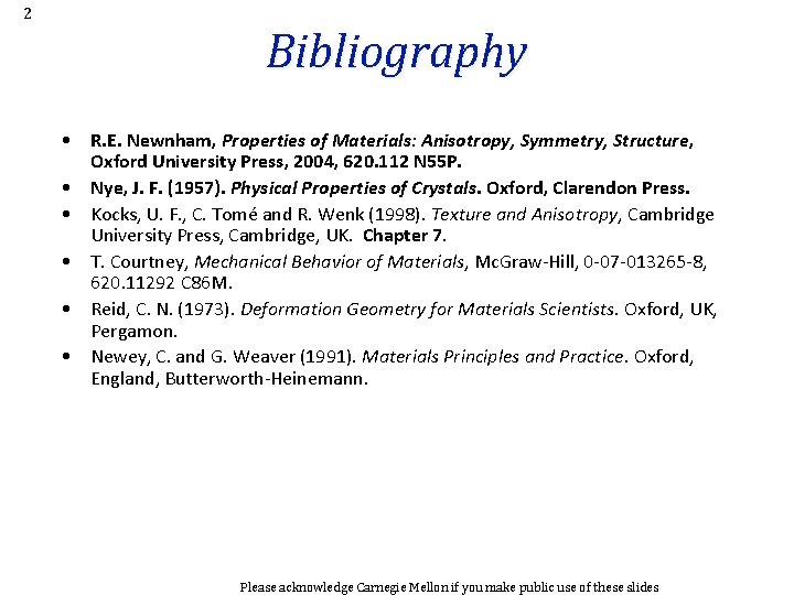 2 Bibliography • R. E. Newnham, Properties of Materials: Anisotropy, Symmetry, Structure, Oxford University