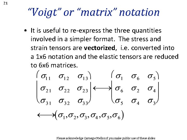 21 “Voigt” or “matrix” notation • It is useful to re-express the three quantities