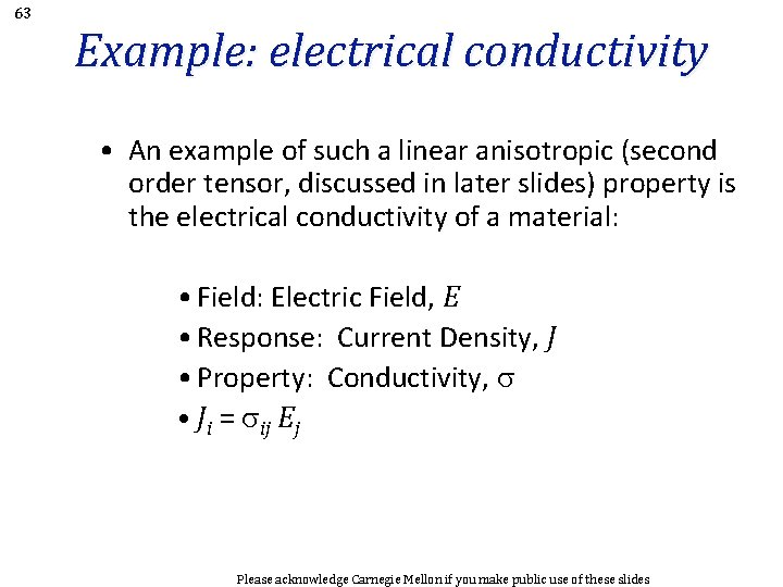 63 Example: electrical conductivity • An example of such a linear anisotropic (second order