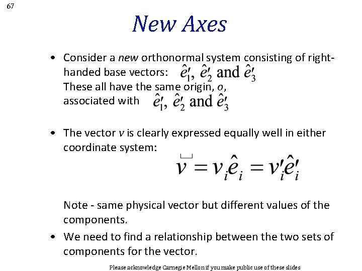 67 New Axes • Consider a new orthonormal system consisting of righthanded base vectors: