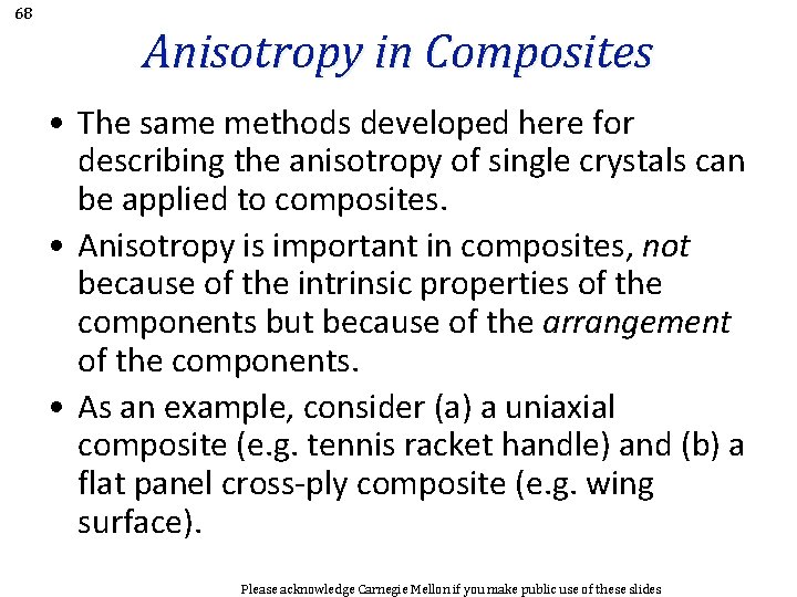 68 Anisotropy in Composites • The same methods developed here for describing the anisotropy