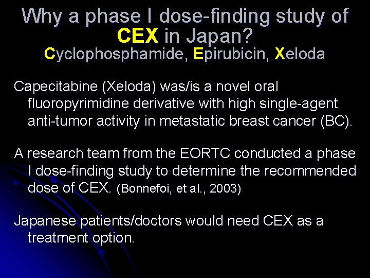 Why a phase I dose-finding study of CEX in Japan? Cyclophosphamide, Epirubicin, Xeloda Capecitabine Why a phase I dose-finding study of CEX in Japan? Cyclophosphamide, Epirubicin, Xeloda Capecitabine