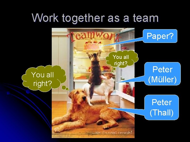 Work together as a team Paper? You all right? Peter (Müller) Peter (Thall) Work together as a team Paper? You all right? Peter (Müller) Peter (Thall)