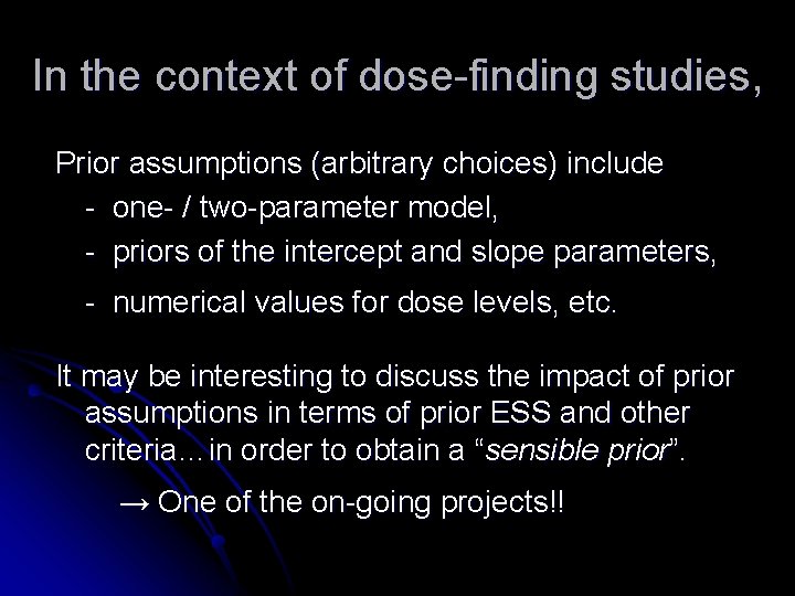 In the context of dose-finding studies, Prior assumptions (arbitrary choices) include - one- / In the context of dose-finding studies, Prior assumptions (arbitrary choices) include - one- /