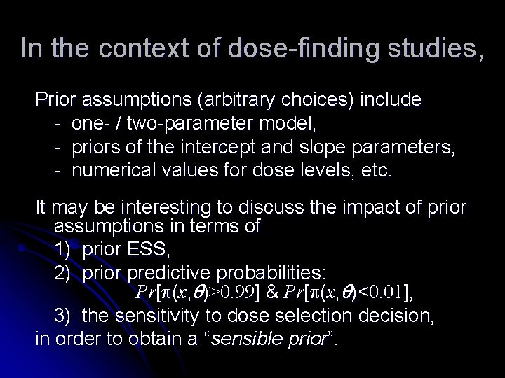 In the context of dose-finding studies, Prior assumptions (arbitrary choices) include - one- / In the context of dose-finding studies, Prior assumptions (arbitrary choices) include - one- /