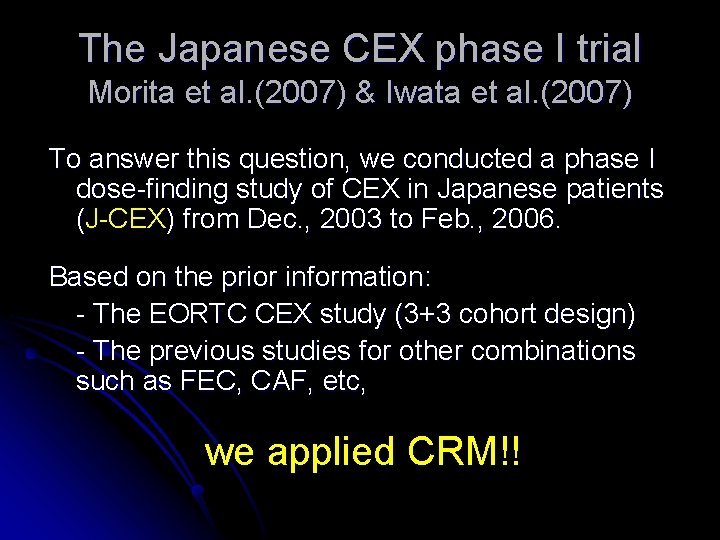 The Japanese CEX phase I trial Morita et al. (2007) & Iwata et al. The Japanese CEX phase I trial Morita et al. (2007) & Iwata et al.