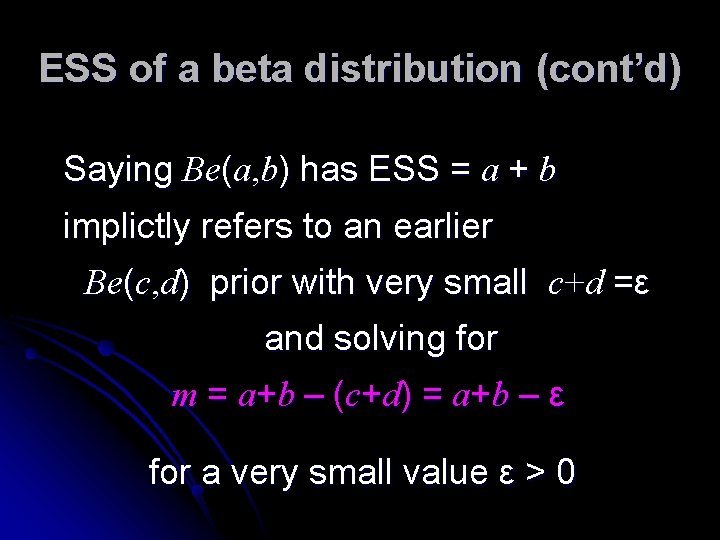 ESS of a beta distribution (cont’d) Saying Be(a, b) has ESS = a + ESS of a beta distribution (cont’d) Saying Be(a, b) has ESS = a +