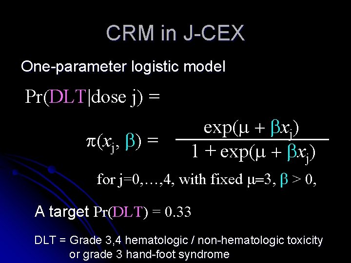 CRM in J-CEX One-parameter logistic model Pr(DLT|dose j) = p(xj, b) = exp(m + CRM in J-CEX One-parameter logistic model Pr(DLT|dose j) = p(xj, b) = exp(m +