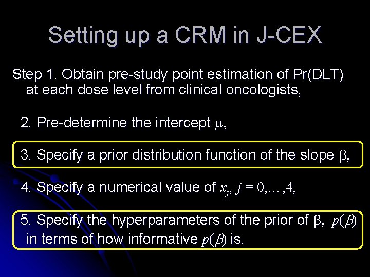 Setting up a CRM in J-CEX Step 1. Obtain pre-study point estimation of Pr(DLT) Setting up a CRM in J-CEX Step 1. Obtain pre-study point estimation of Pr(DLT)
