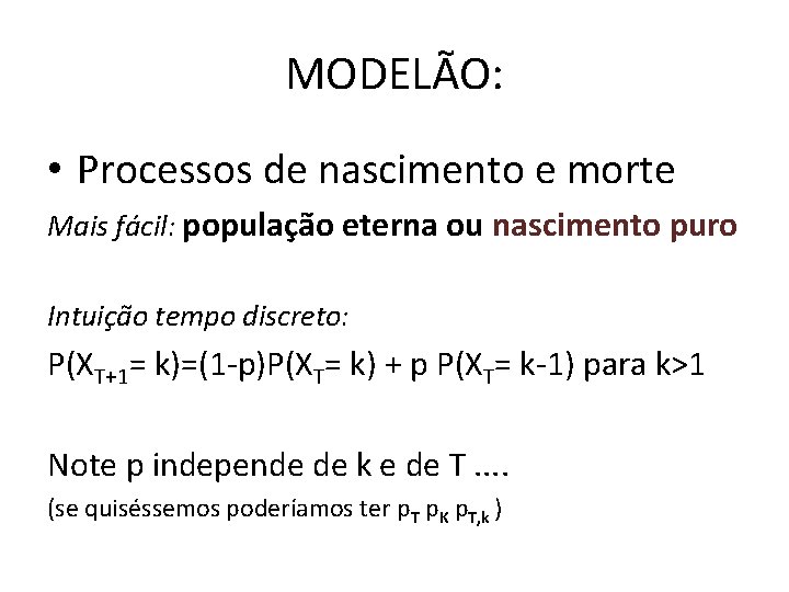 MODELÃO: • Processos de nascimento e morte Mais fácil: população eterna ou nascimento puro