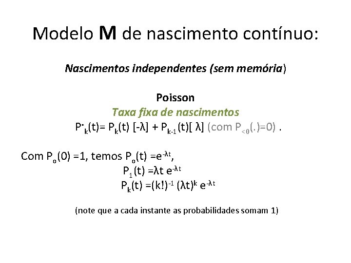 Modelo M de nascimento contínuo: Nascimentos independentes (sem memória) Poisson Taxa fixa de nascimentos