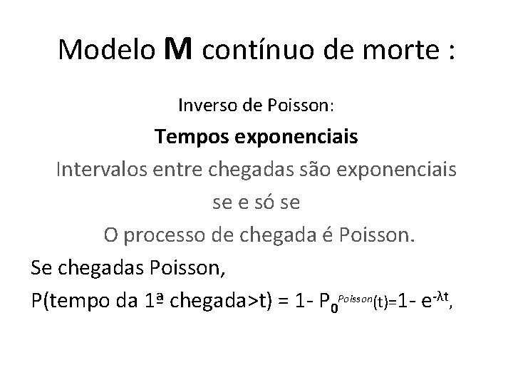 Modelo M contínuo de morte : Inverso de Poisson: Tempos exponenciais Intervalos entre chegadas