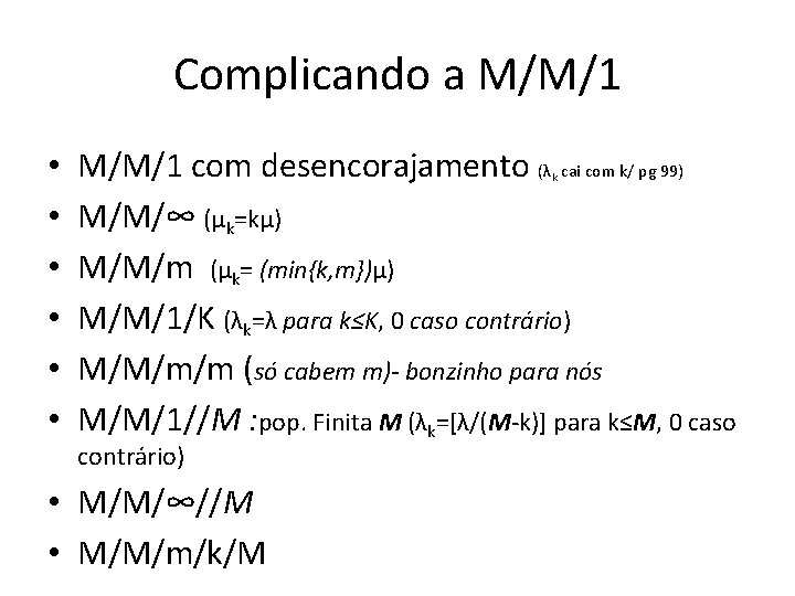 Complicando a M/M/1 • • • M/M/1 com desencorajamento (λ cai com k/ pg