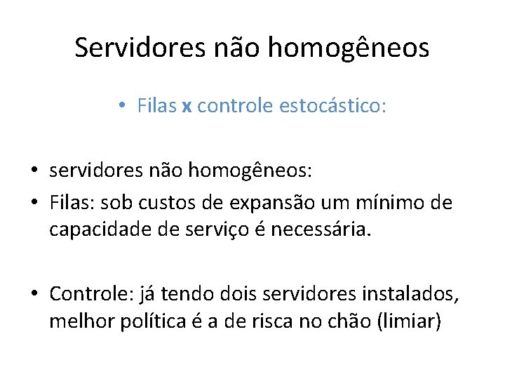 Servidores não homogêneos • Filas x controle estocástico: • servidores não homogêneos: • Filas: