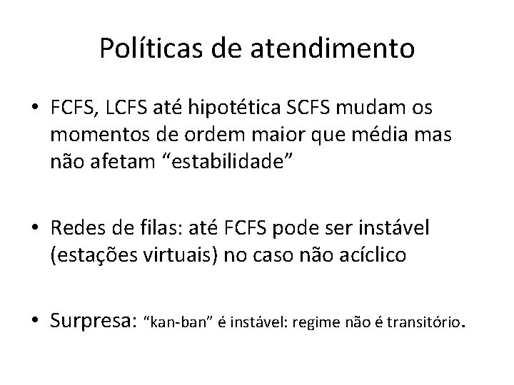 Políticas de atendimento • FCFS, LCFS até hipotética SCFS mudam os momentos de ordem