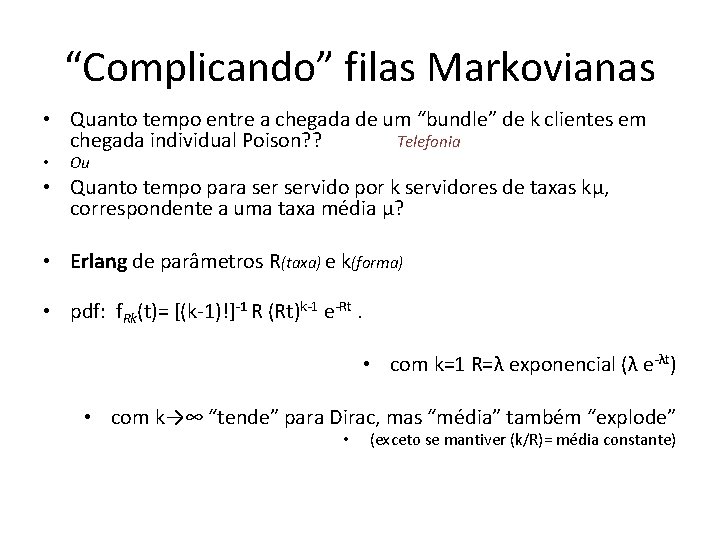 “Complicando” filas Markovianas • Quanto tempo entre a chegada de um “bundle” de k