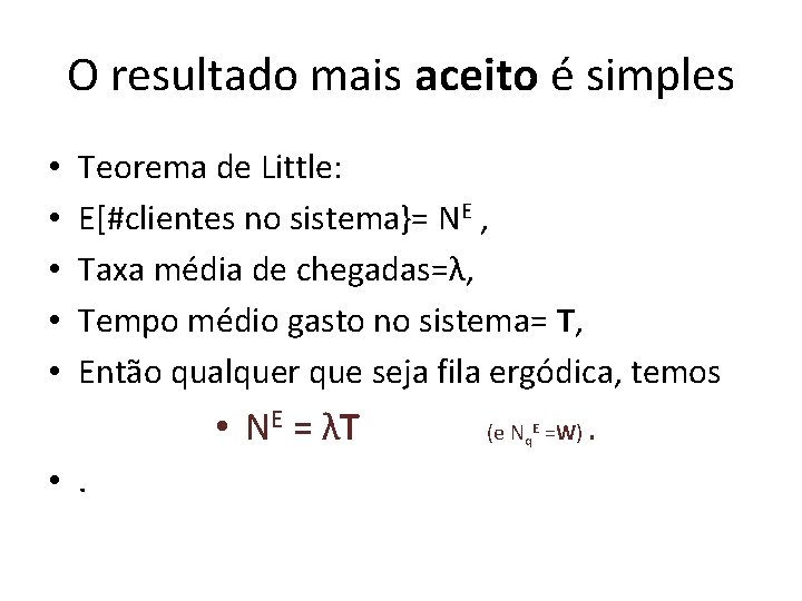 O resultado mais aceito é simples • • • Teorema de Little: E[#clientes no