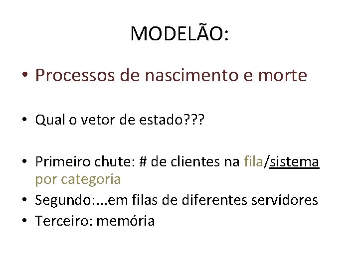 MODELÃO: • Processos de nascimento e morte • Qual o vetor de estado? ?