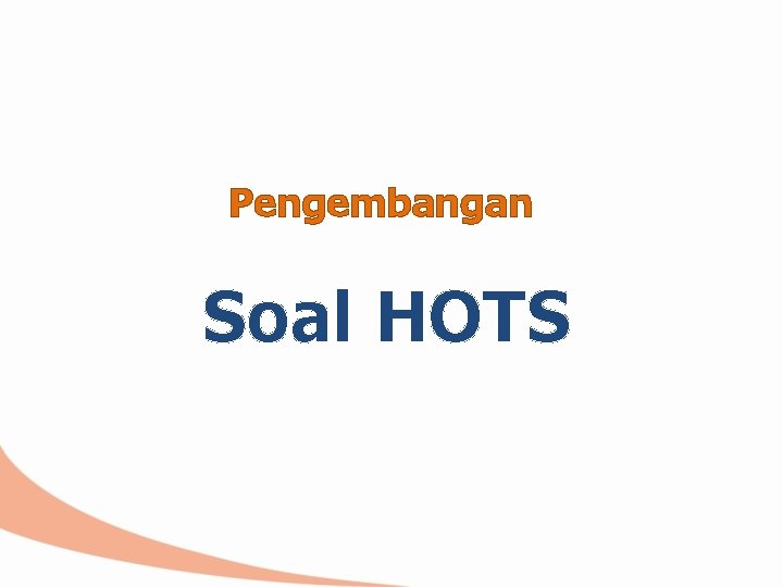 Pengembangan Soal HOTS 