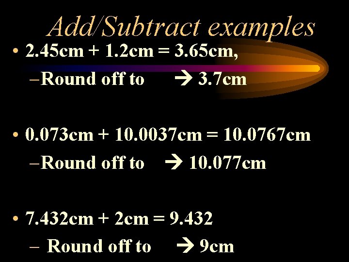 Add/Subtract examples • 2. 45 cm + 1. 2 cm = 3. 65 cm,