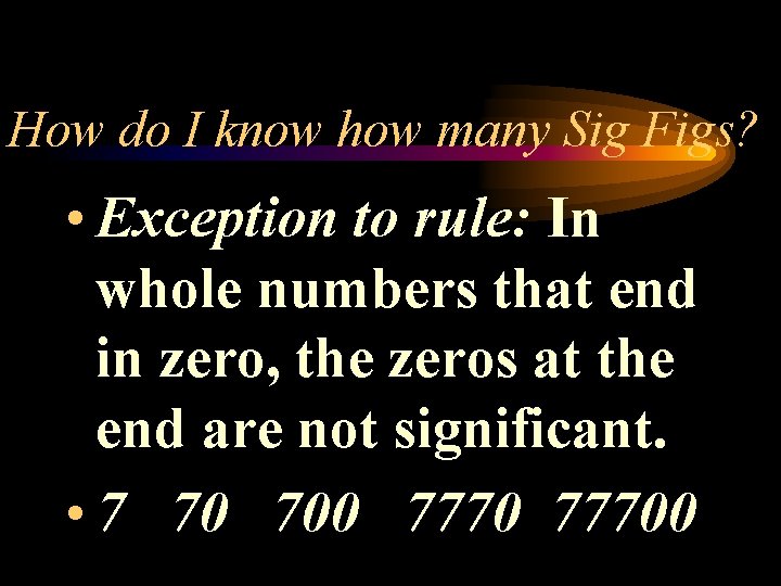 How do I know how many Sig Figs? • Exception to rule: In whole