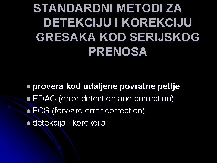 STANDARDNI METODI ZA DETEKCIJU I KOREKCIJU GRESAKA KOD SERIJSKOG PRENOSA l provera kod udaljene