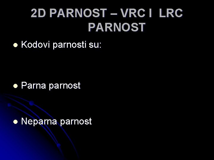 2 D PARNOST – VRC I LRC PARNOST l Kodovi parnosti su: l Parna
