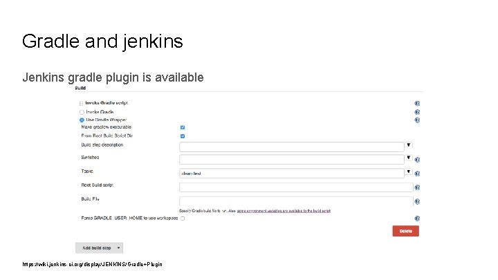 Gradle and jenkins Jenkins gradle plugin is available https: //wiki. jenkins-ci. org/display/JENKINS/Gradle+Plugin 