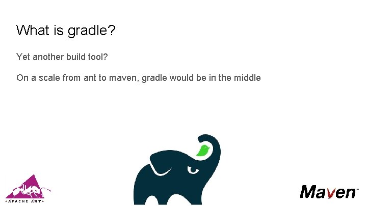 What is gradle? Yet another build tool? On a scale from ant to maven,