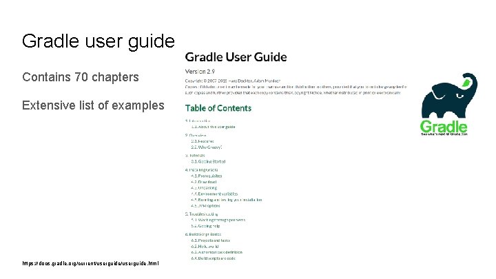 Gradle user guide Contains 70 chapters Extensive list of examples https: //docs. gradle. org/current/userguide.