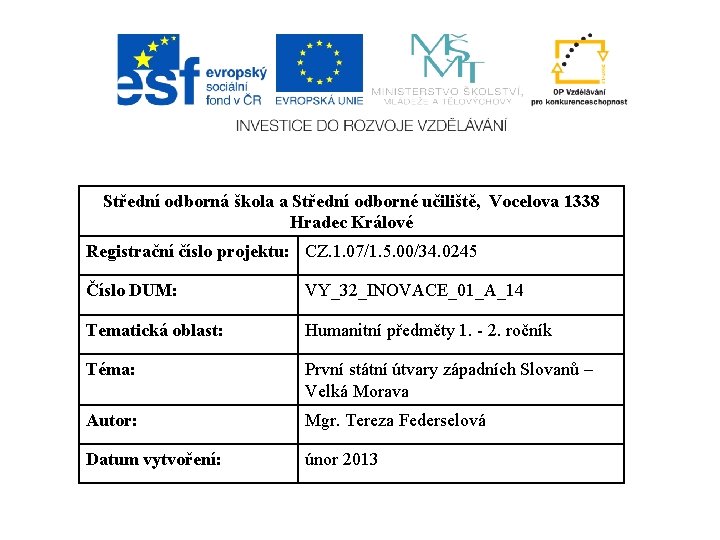 Střední odborná škola a Střední odborné učiliště, Vocelova 1338 Hradec Králové Registrační číslo projektu: