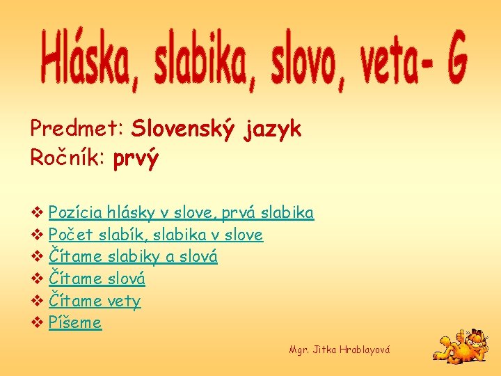 Predmet: Slovenský jazyk Ročník: prvý v Pozícia hlásky v slove, prvá slabika v Počet