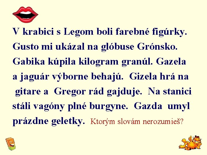 V krabici s Legom boli farebné figúrky. Gusto mi ukázal na glóbuse Grónsko. Gabika