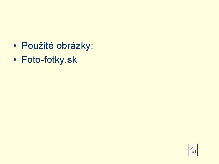  • Použité obrázky: • Foto-fotky. sk 