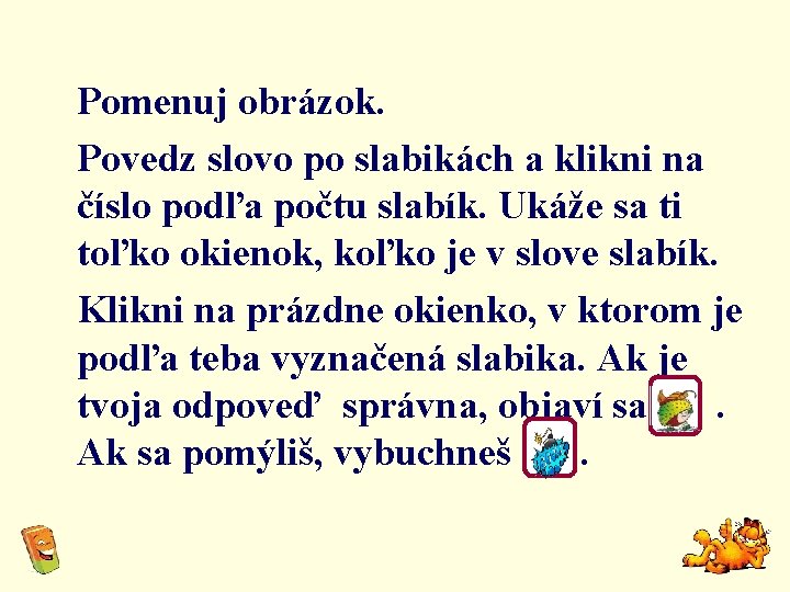 Pomenuj obrázok. Povedz slovo po slabikách a klikni na číslo podľa počtu slabík. Ukáže