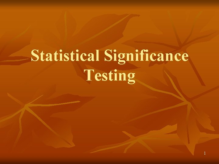 Statistical Significance Testing 1 