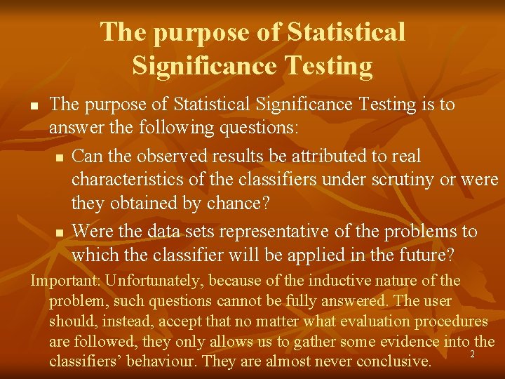 The purpose of Statistical Significance Testing n The purpose of Statistical Significance Testing is