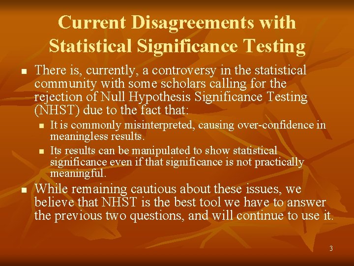 Current Disagreements with Statistical Significance Testing n There is, currently, a controversy in the