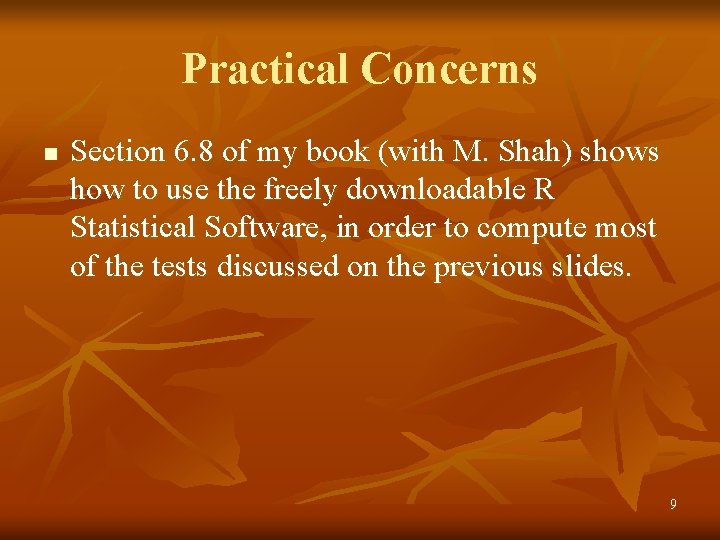 Practical Concerns n Section 6. 8 of my book (with M. Shah) shows how