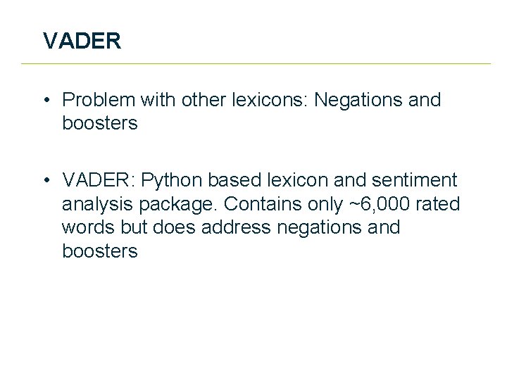 VADER • Problem with other lexicons: Negations and boosters • VADER: Python based lexicon