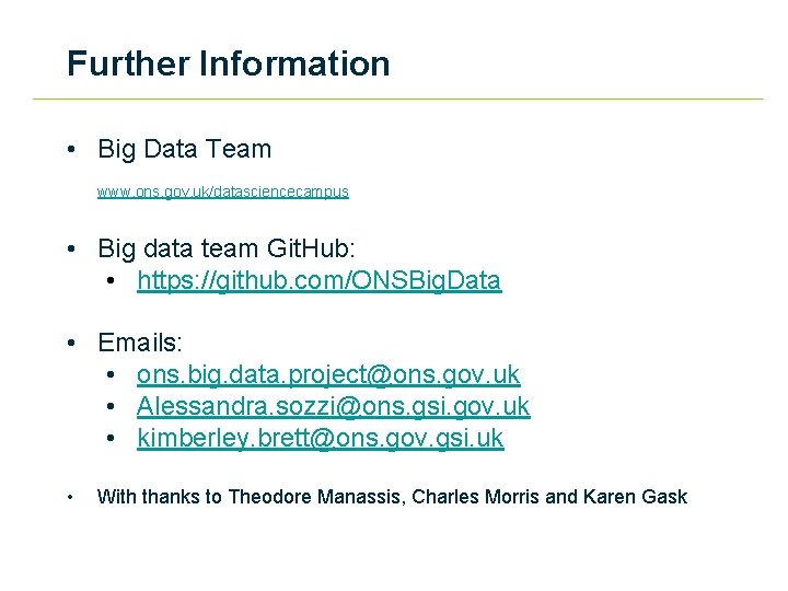 Further Information • Big Data Team www. ons. gov. uk/datasciencecampus • Big data team