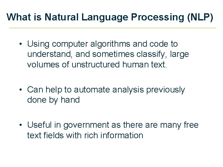 What is Natural Language Processing (NLP) • Using computer algorithms and code to understand,