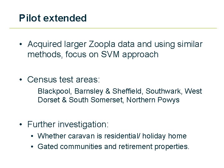 Pilot extended • Acquired larger Zoopla data and using similar methods, focus on SVM