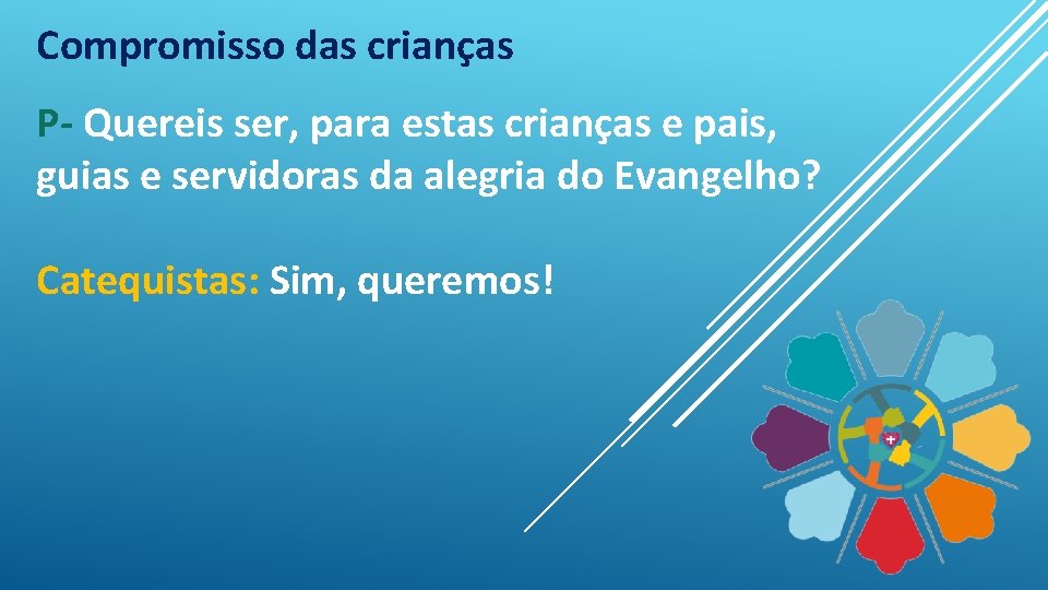 Compromisso das crianças P- Quereis ser, para estas crianças e pais, guias e servidoras