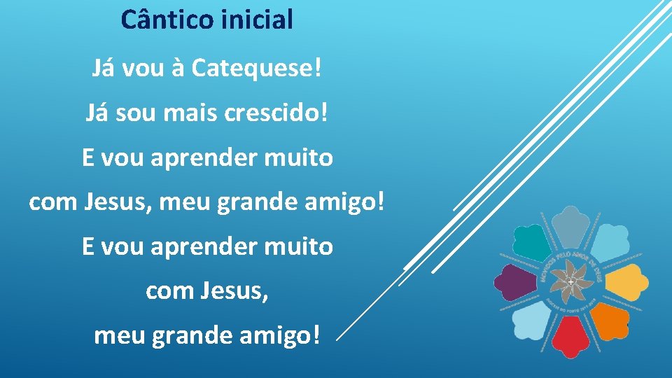 Cântico inicial Já vou à Catequese! Já sou mais crescido! E vou aprender muito