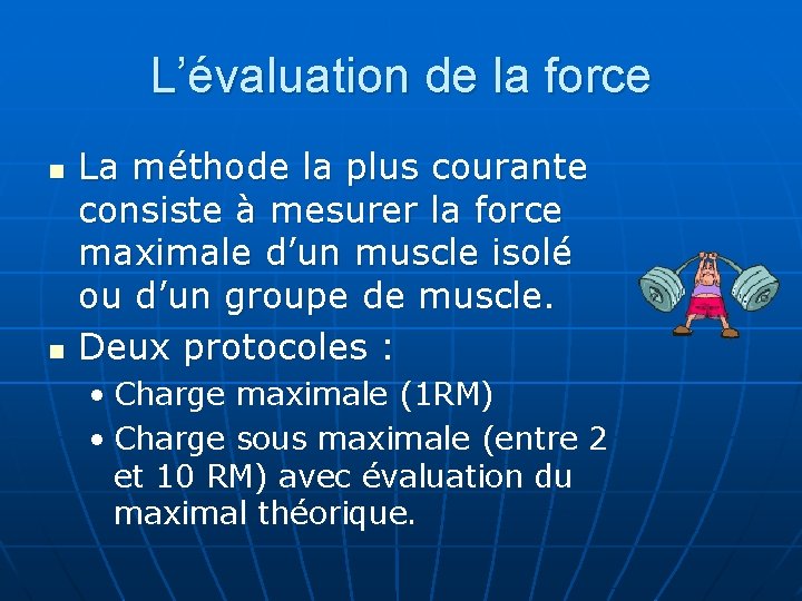 L’évaluation de la force n n La méthode la plus courante consiste à mesurer