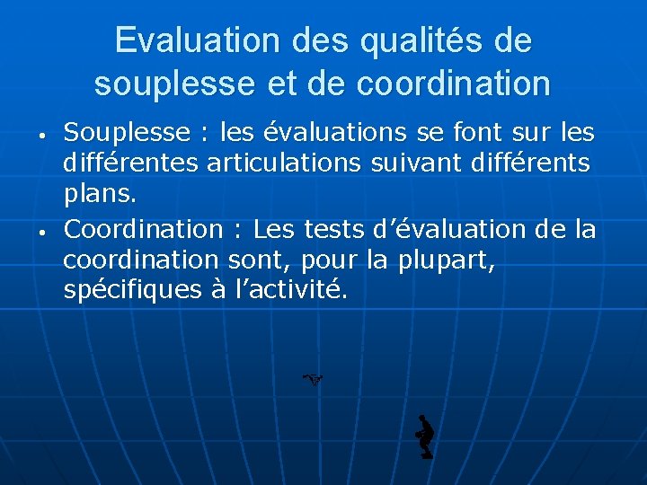 Evaluation des qualités de souplesse et de coordination • • Souplesse : les évaluations