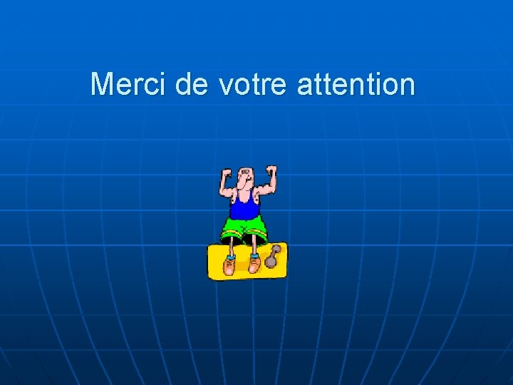 Merci de votre attention Merci de votre attention