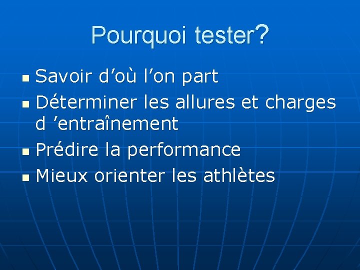 Pourquoi tester? Savoir d’où l’on part n Déterminer les allures et charges d ’entraînement