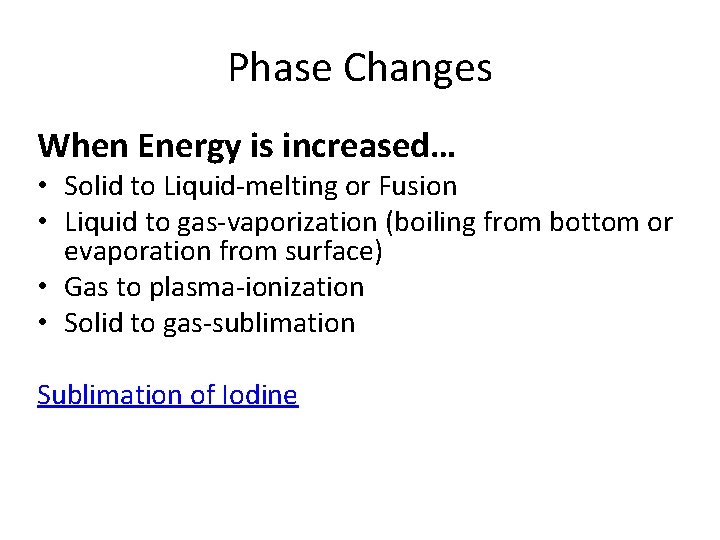 Phase Changes When Energy is increased… • Solid to Liquid-melting or Fusion • Liquid